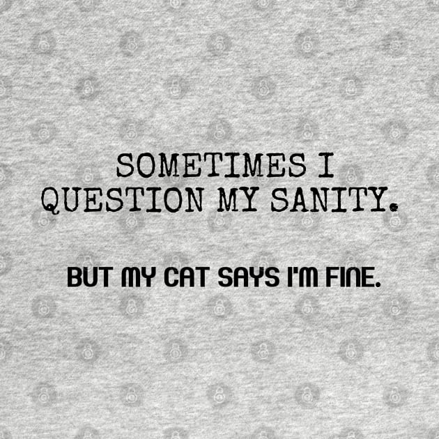 Sometimes I question my sanity. by Among the Leaves Apparel